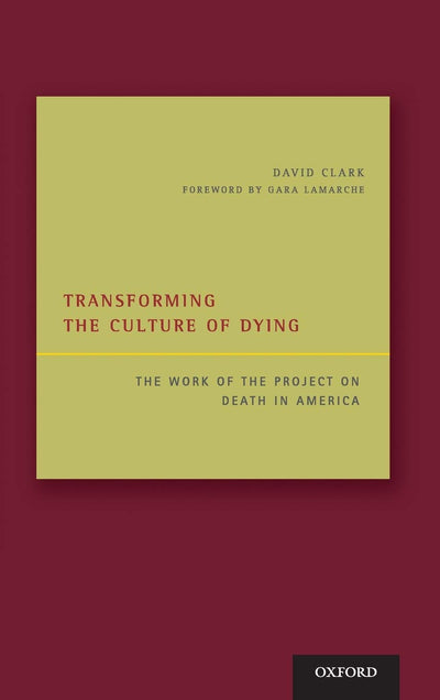 David Clark Transforming the Culture of Dying Book