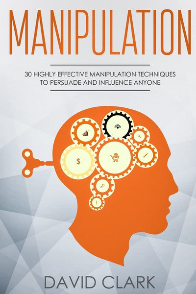 David Clark Manipulation Persuasion Influence Techniques Book