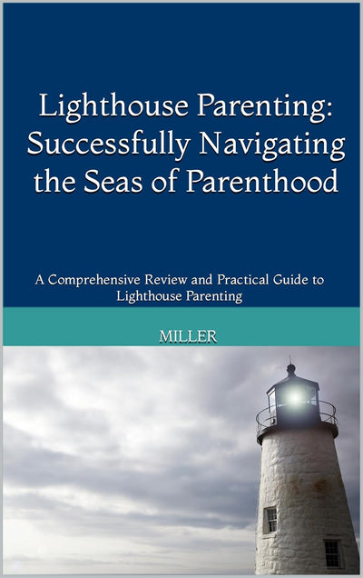 Miller Lighthouse Parenting Guide: Navigating Parenthood Successfully