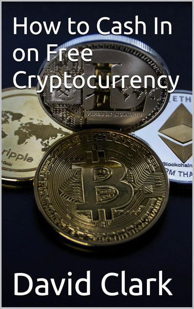 David Clark Cryptocurrency Book: How to Cash In Free