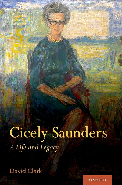 David Clark Cicely Saunders: A Life and Legacy