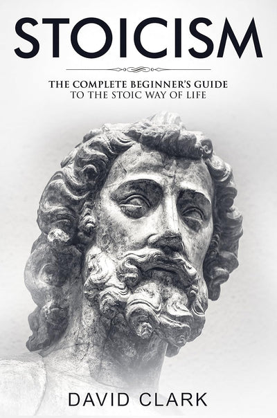 David Clark Stoicism Beginner's Guide Stoic Way of Life